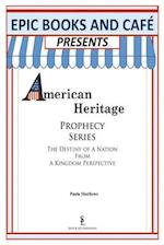 EPIC Books and Cafe Presents American Heritage Prophecy Series: The Destiny Of A Nation From A Kingdom Perspective 