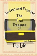 Seeking And Enjoying The True Treasure Of This Life