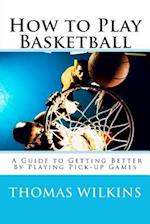 How to Play Basketball