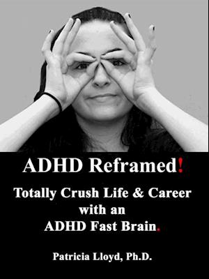 ADHD Reframed! Totally Crush Life & Career with Your ADHD Powered Fast Brain