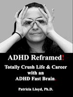 ADHD Reframed! Totally Crush Life & Career with Your ADHD Powered Fast Brain