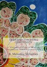 Goddess Coaching Companion: A Woman's Guide to Magick, Protection and Empowerment 