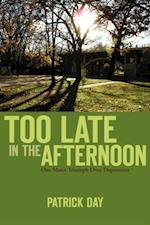 TOO LATE IN THE AFTERNOON