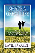 Share a Great Life with Alzheimer's, Cancer or Any Diagnosis