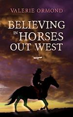 Believing In Horses Out West 