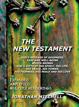 The New Testament, God's Message of Goodness, Ease and Well-Being Which Brings God's Gifts of His Spirit, His Life, His Grace, His Power, His Fairness, His Peace and His Love