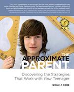 The Approximate Parent: Discovering the Strategies That Work with Your Teenager 