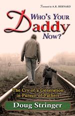 Who's Your Daddy Now?: The Cry of a Generation in Pursuit of Fathers