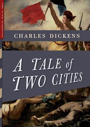 A Tale of Two Cities (Illustrated): With More Than 40 Illustrations by Frederick Barnard and Hablot K. Browne ("Phiz")