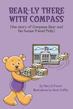 Bear-Ly There with Compass (the Story of Compass Bear and His Human Friend Molly)