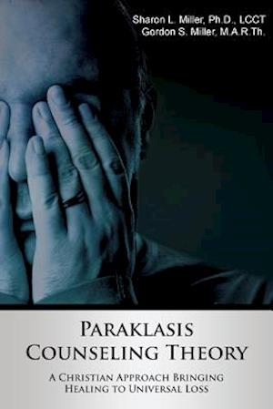 Paraklasis Counseling Theory - A Christian Approach Bringing Healing to Universal Loss