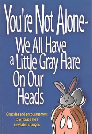 You're Not Alone-We All Have a Little Gray Hare on Our Heads