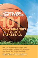 Layups and Life Lessons: 101 Coaching Tips for Youth Basketball