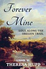 Forever Mine: Love Along the Oregon Trail 