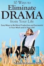 10 Ways to Eliminate DRAMA from Your Life: Easy Ways to Be More Productive and Successful in Your Work and in Your Life! 