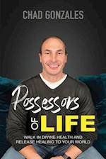 Possessors of Life: Walk In Divine Health and Bring Healing To Your World 