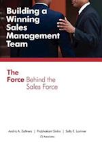 Building a Winning Sales Management Team: The Force Behind the Sales Force 