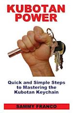 Kubotan Power: Quick and Simple Steps to Mastering the Kubotan Keychain 