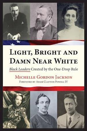 Light, Bright and Damn Near White: Black Leaders Created by the One-Drop Rule