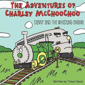 The Adventures of Charley McChooChoo: Danny and the Whistling Engine
