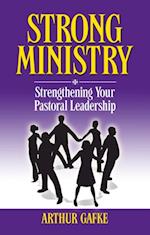 Strong Ministry : Strengthening Your Pastoral Leadership