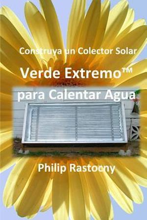 Construya Un Colector Solar Verde Extremo(tm) Para Calentar Agua