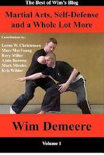 Martial Arts, Self-Defense and a Whole Lot More: The Best of Wim's Blog, Volume 1 