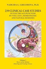 239 CLINICAL CASE STUDIES OF ELECTRO ACUPUNCTURE BY VOLL (EAV), HOMEOPATHIC AND NATURAL REMEDIES: Volume 1. Theory of the Method. Detecting and Treati