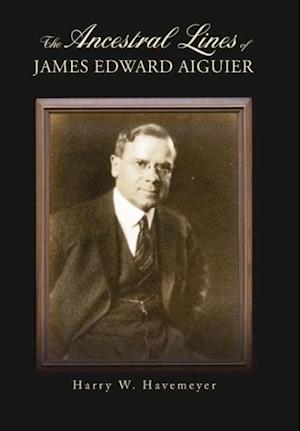 The Ancestral Lines of James Edward Aiguier