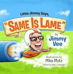 Little Jimmy Says, "Same Is Lame"