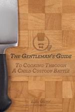 The Gentleman's Guide to Cooking Through a Child Custody Battle 