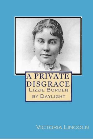 Private Disgrace: Lizzie Borden by Daylight