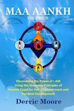 Maa Aankh Vol. II: Discovering the Power of I AM Using the Shamanic Principles of Ancient Egypt for Self-Empowerment and Personal Development 