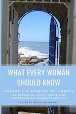 What Every Woman Should Know: Volume I: A Journey of Liberty 