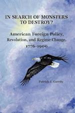In Search of Monsters to Destroy? American Foreign Policy, Revolution, and Regime Change 1776-1900