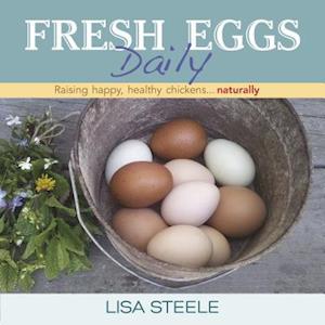 Fresh Eggs Daily : Raising Happy, Healthy Chickens...Naturally
