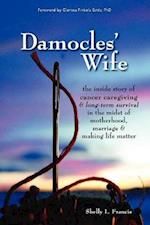 Damocles' Wife: The Inside Story of Cancer Caregiving & Long-Term Survival in the Midst of Motherhood, Marriage & Making Life Matter 