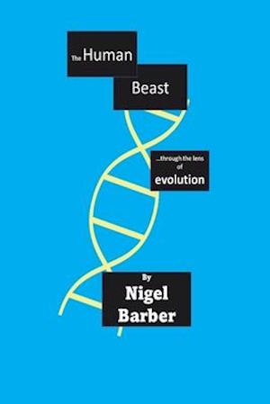 The Human Beast: ...through the lens of evolution