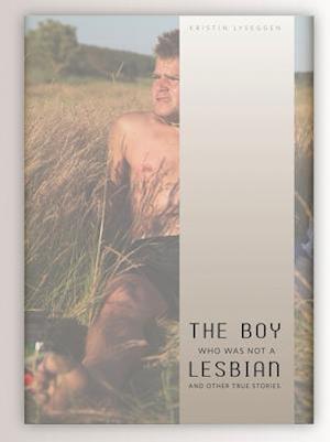 The Boy Who Was Not a Lesbian and Other True Stories