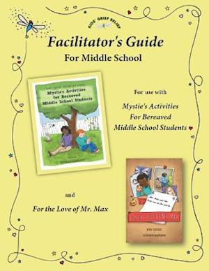 Facilitator's Guide for Use with Mystie's Activities for Bereaved Middle School Students