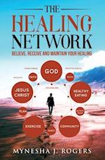 The Healing Network: Believe, Receive and Maintain Your Healing 
