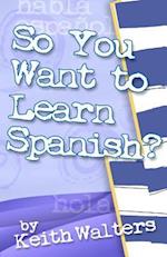 So You Want to Learn Spanish?