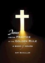 Jesus and the Practice of the Golden Rule
