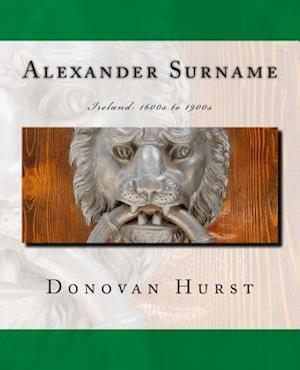 Alexander Surname: Ireland: 1600s to 1900s