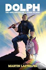 Dolph the Unicorn Killer & Other Stories