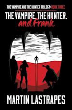 The Vampire, the Hunter, and Frank (the Vampire and the Hunter Trilogy