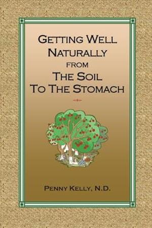 Getting Well Naturally from The Soil to The Stomach: Understanding the Connection Between the Earth and Your Health
