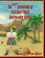 The True Adventures of That Great Pirate Bartholomew Roberts