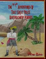 The True Adventures of That Great Pirate Bartholomew Roberts