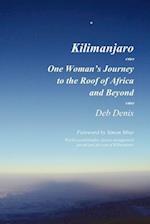 Kilimanjaro: One Woman's Journey to the Roof of Africa and Beyond 